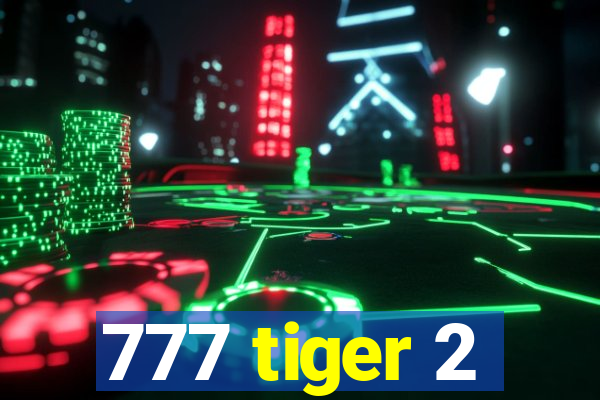 777 tiger 2